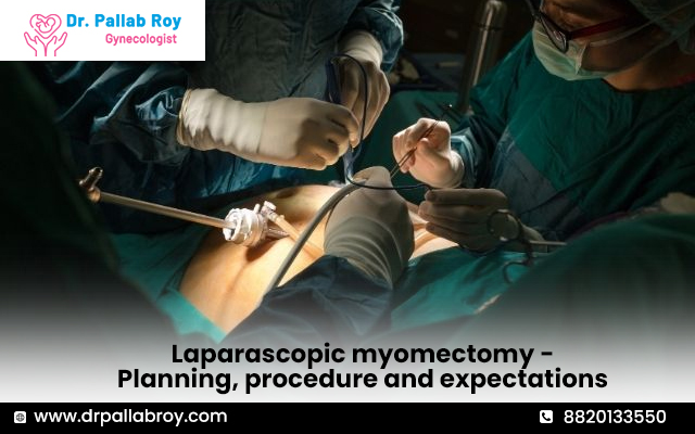 Laparoscopic myomectomy – Planning, procedure and expectations