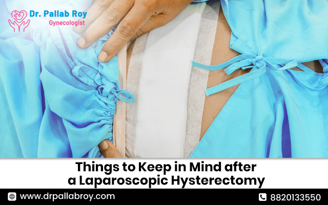 Things to Keep in Mind after a Laparoscopic Hysterectomy